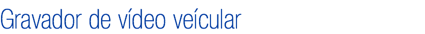 Gravador de vídeo veícular