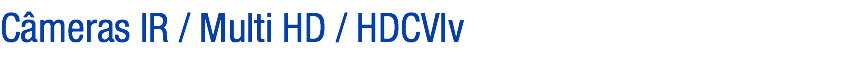 Câmeras IR / Multi HD / HDCVIv