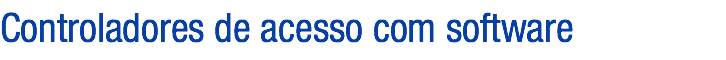Controladores de acesso com software