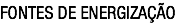 FONTES DE ENERGIZAÇÃO