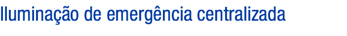 Iluminação de emergência centralizada